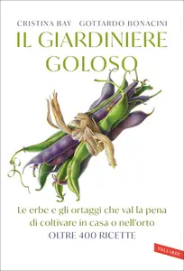 Il giardiniere goloso - Cristina Bay & Gottardo Bonacini