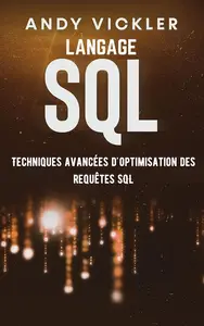Langage SQL: Techniques Avancées d'Optimisation des Requêtes SQL (French Edition)