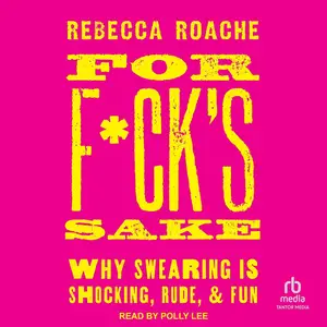 For F*ck's Sake: Why Swearing Is Shocking, Rude, and Fun [Audiobook] (Repost)