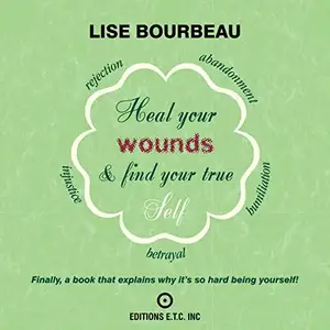 Heal Your Wounds and Find Your True Self: Finally a Book That Explains Why It's So Hard Being Yourself [Audiobook]