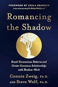 Romancing the Shadow: A Guide to Soul Work for a Vital, Authentic Life