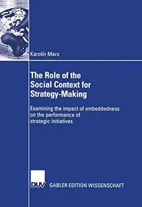 The Role of the Social Context for Strategy-Making: Examining the impact of embeddedness on the performance of strategic initia