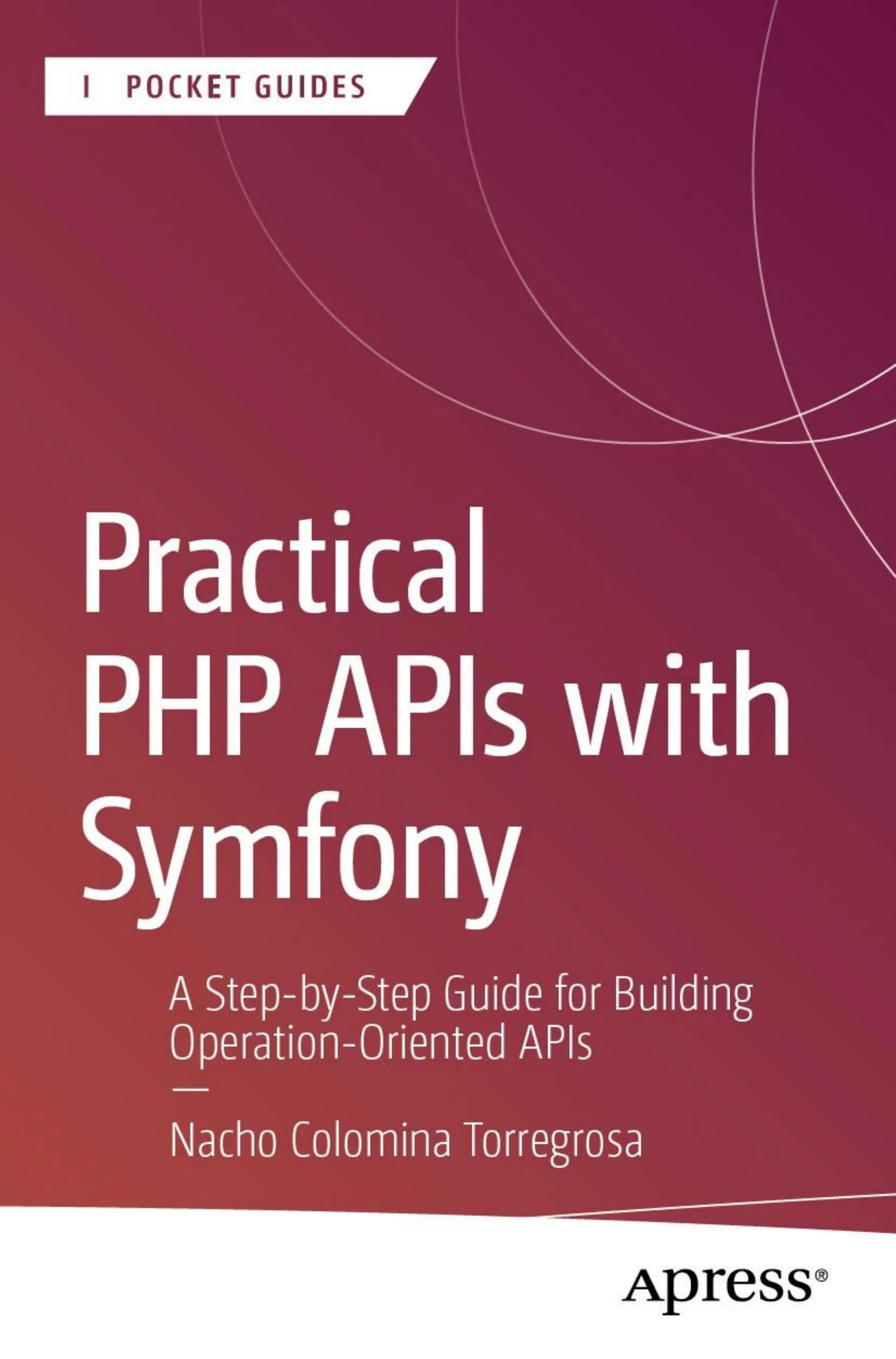 Practical Php Apis With Symfony: A Step-by-step Guide to Building Operation-oriented Apis