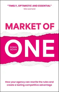 Market of One: How your agency can rewrite the rules and create a lasting competitive advantage