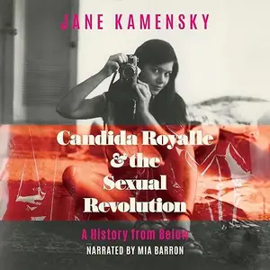 Candida Royalle & the Sexual Revolution: A History from Below [Audiobook]