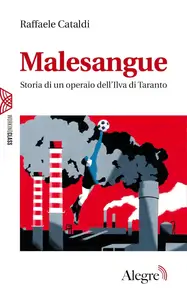 Raffaele Cataldi - Malesangue. Storia di un operaio dell'Ilva di Taranto