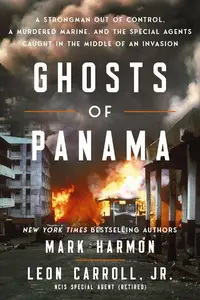 Ghosts of Panama: A Strongman Out of Control, A Murdered Marine, and the Special Agents Caught in the Middle