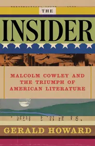 The Insider: Malcolm Cowley and the Triumph of American Literature
