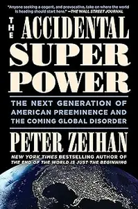 The Accidental Superpower: The Next Generation of American Preeminence and the Coming Global Disorder