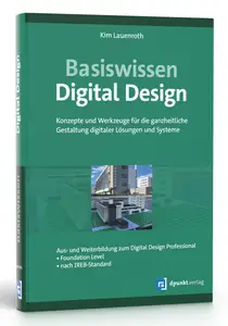 Basiswissen Digital Design: Konzepte und Werkzeuge für die ganzheitliche Gestaltung digitaler Lösungen und Systeme