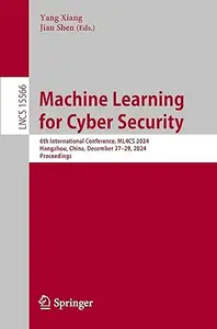 Machine Learning for Cyber Security: 6th International Conference, ML4CS 2024
