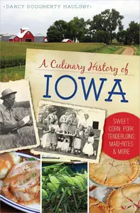 A Culinary History of Iowa: Sweet Corn, Pork Tenderloins, Maid-Rites & More