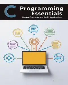 C Programming Essentials: Master Concepts and Build Applications