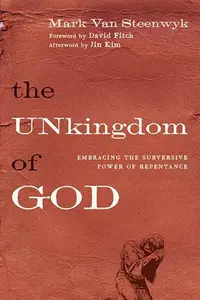 The Unkingdom of God : Embracing the Subversive Power of Repentance