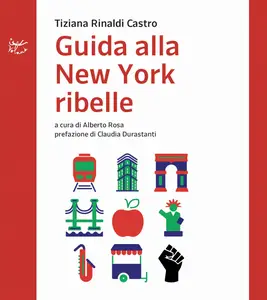 Guida alla New York ribelle - Tiziana Rinaldi Castro