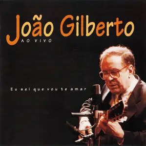 João Gilberto - Ao Vivo: Eu Sei Que Vou Te Amar (1994)