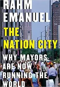 The Nation City: Why Mayors Are Now Running the World