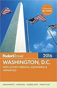 Fodor's Washington, D.C. 2016: with Mount Vernon, Alexandria & Annapolis (Repost)