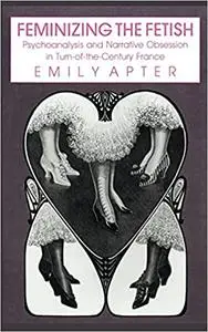 Feminizing the Fetish: Psychoanalysis and Narrative Obsession in Turn-of-the Century France