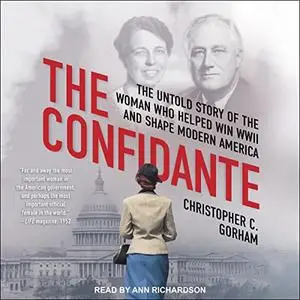 The Confidante: The Untold Story of the Woman Who Helped Win WWII and Shape Modern America [Audiobook]