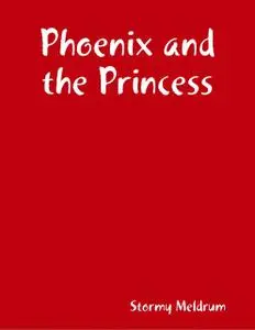 «Phoenix and the Princess» by Stormy Meldrum