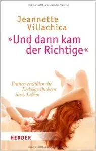 "Und dann kam der Richtige": Frauen erzählen die Liebesgeschichten ihres Lebens