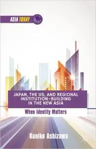 Japan, the US, and Regional Institution-Building in the New Asia: When Identity Matters