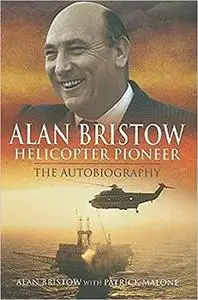 Alan Bristow - Helicopter Pioneer: The Autobiography