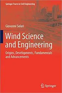 Wind Science and Engineering: Origins, Developments, Fundamentals and Advancements (Repost)
