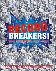 Record Breakers!: More than 500 Fantastic Feats