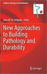 New Approaches to Building Pathology and Durability (Building Pathology and Rehabilitation) [Repost]
