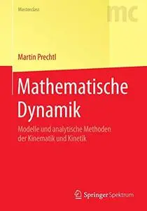 Mathematische Dynamik: Modelle und analytische Methoden der Kinematik und Kinetik