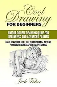 Cool Drawing For Beginners: Unique double drawing guide for beginners and advanced painters