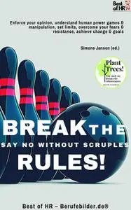 «Break the Rules! Say No without Scruples» by Simone Janson