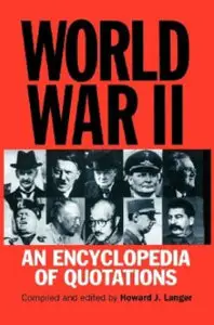 Howard J. Langer, World War II : An Encyclopedia of Quotations (Repost) 
