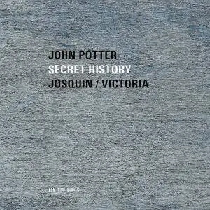 John Potter - Secret History: Josquin & Victoria (2017) [Official Digital Download]