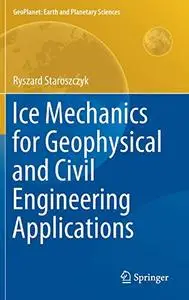 Ice Mechanics for Geophysical and Civil Engineering Applications (Repost)