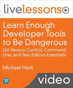 LiveLessons - Learn Enough Developer Tools to Be Dangerous
