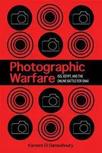 Photographic Warfare: ISIS, Egypt, and the Online Battle for Sinai (Studies in Security and International Affairs Ser.)