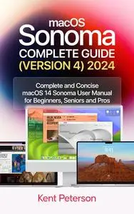 maCOS Sonoma Complete Guide 2024: Complete and Concise macOS Sonoma User Manual for Beginners, Seniors and Pro