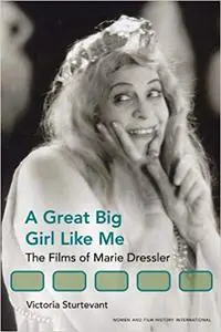 A Great Big Girl Like Me: The Films of Marie Dressler