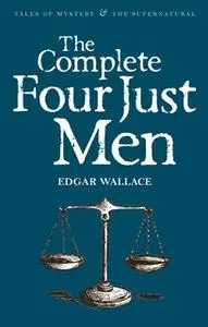 «The Complete Four Just Men» by Edgar Wallace