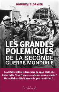 Les grandes polémiques de la Seconde Guerre mondiale - Dominique Lormier