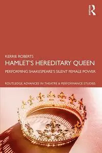 Hamlet’s Hereditary Queen (Routledge Advances in Theatre & Performance Studies)