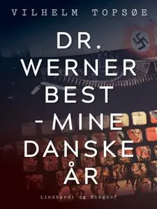 «Dr. Werner Best - mine danske år» by Vilhelm Topsøe