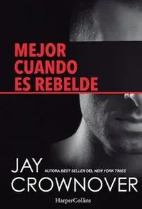 «Mejor cuando es rebelde» by Jay Crownover