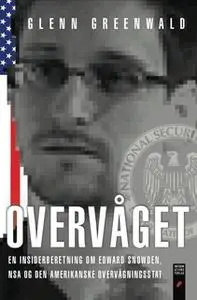 «Overvåget - en insiderberetning om Edward Snowden, NSA og den amerikanske overvågningsstat» by Glenn Greenwald