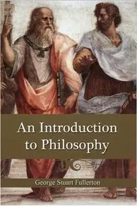 «An Introduction To Philosophy» by G.S. Fullerton