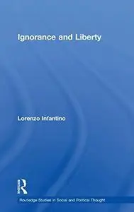 Ignorance and Liberty (Routledge Studies in Social and Political Thought)