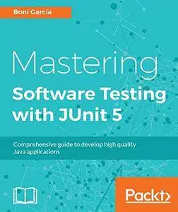 Mastering Software Testing with JUnit 5: Comprehensive guide to develop high quality Java applications